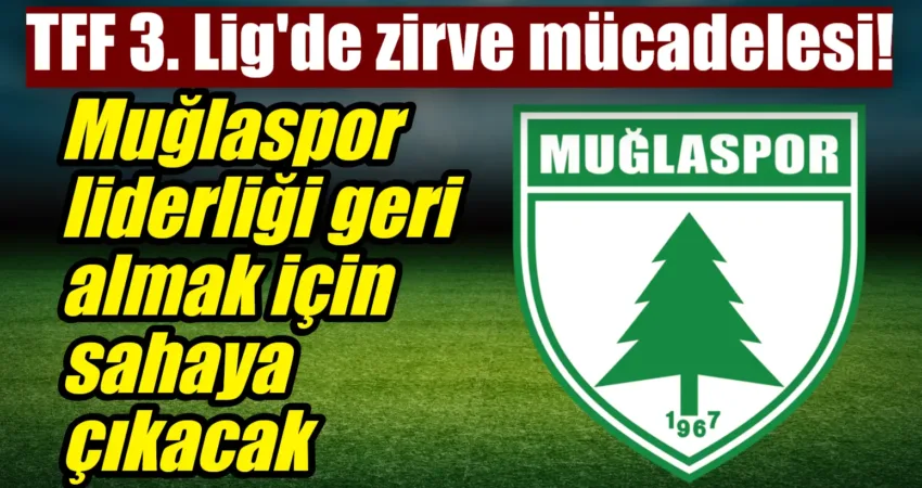 TFF 3. Lig 2. Grup'ta zirve yarışı kızışıyor; Muğlaspor, 14.