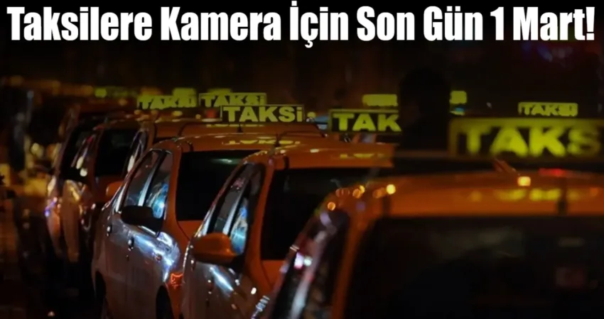 1 Mart 2025 itibarıyla kameraları bulunmayan taksiler, araç muayenesinden geçemeyecek.