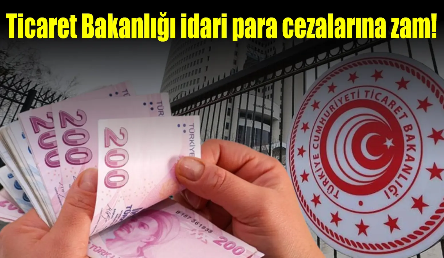 Ticaret Bakanlığı denetimlerinde uygulanan idari para cezaları, yüzde 43,93 oranında