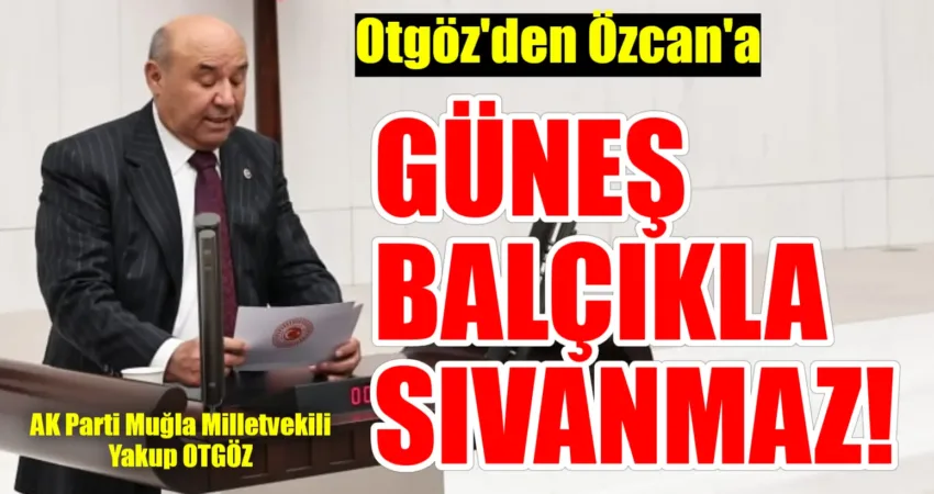 Yakup Otgöz’den Gizem Özcan’a Yanıt: “Güneş Balçıkla Sıvanmaz” CHP Muğla Milletvekili Gizem Özcan’ın, dün Cumhurbaşkanı Erdoğan’a karşı yaptığı
