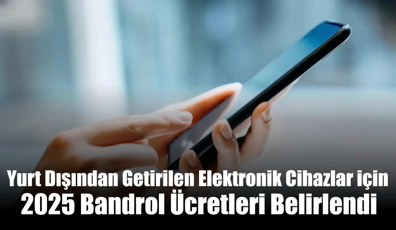 Ticari amaç dışında yurt dışından getirilen cep telefonu, televizyon ve