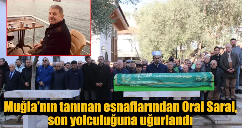 Muğla'nın tanınan esnaflarından Oral Saral, bir süredir tedavi gördüğü hastanede