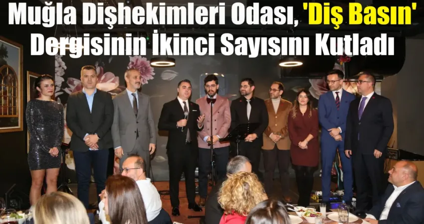 Muğla Dişhekimleri Odası, "Diş Basın" dergisinin ikinci sayısı lansmanını görkemli