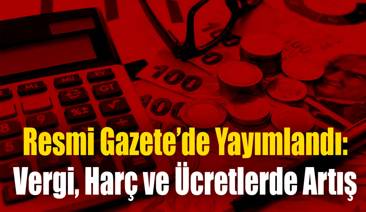 Hazine ve Maliye Bakanlığınca 2025 yılında uygulanacak vergi, harç ve