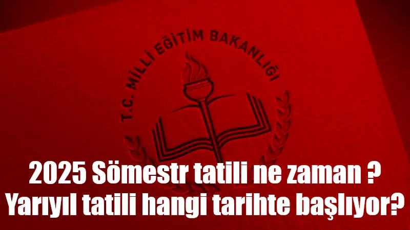 Sömestr tatili ne zaman 2025? Yarıyıl tatili hangi tarihte başlıyor? Okullar ne zaman tatil? Millî Eğitim Bakanlığı (MEB) tarafından açıklanan