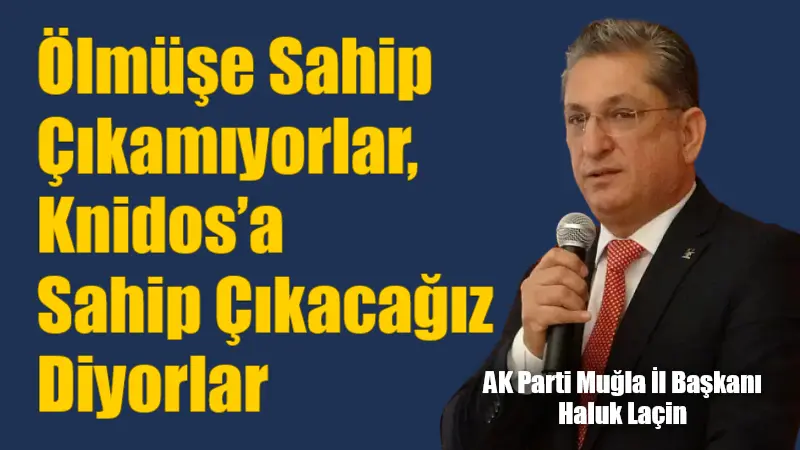 AK Parti Muğla İl Başkanı Haluk Laçin, AK Parti Datça