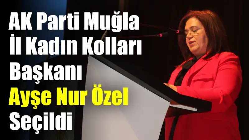 AK Parti Muğla İl Kadın Kolları Başkanı Ayşe Nur Özel Seçildi AK Parti Muğla Kadın Kolları 7. Olağan Kongresi bugün yoğun