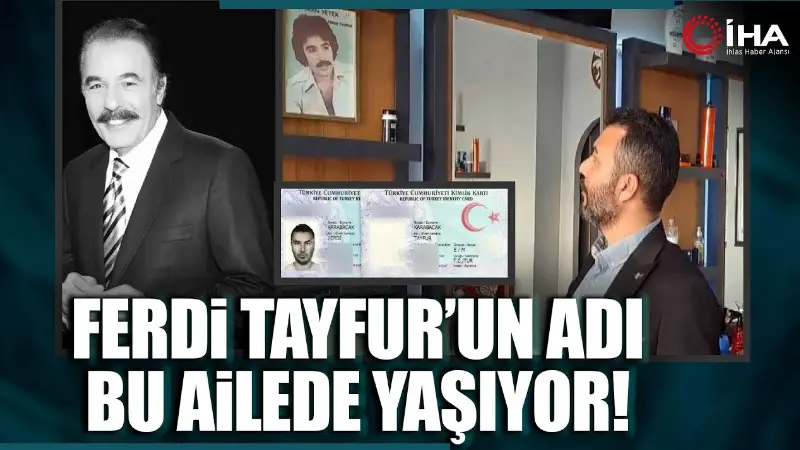 
Kayseri'de yaşayan Karabacak ailesi merhum sanatçı Ferdi Tayfur’un adını babadan