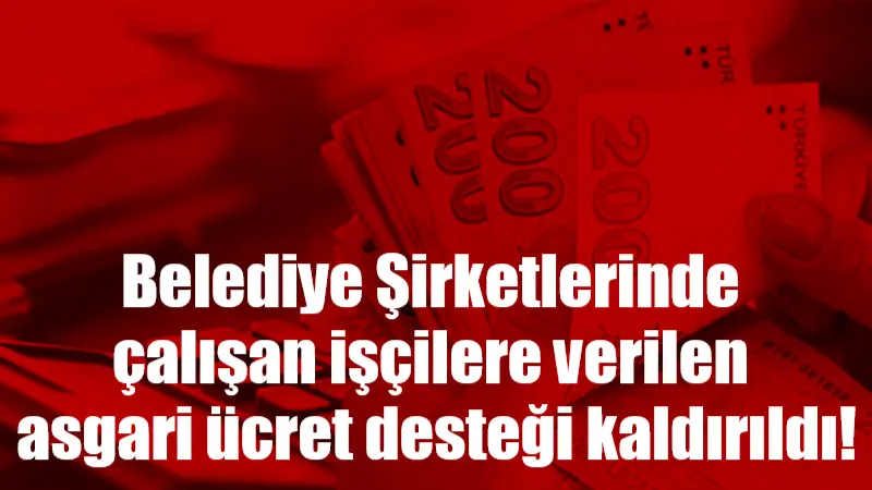 Patronlara sağlanan bin liralık asgari ücret desteği, belediye şirketlerinde çalışan