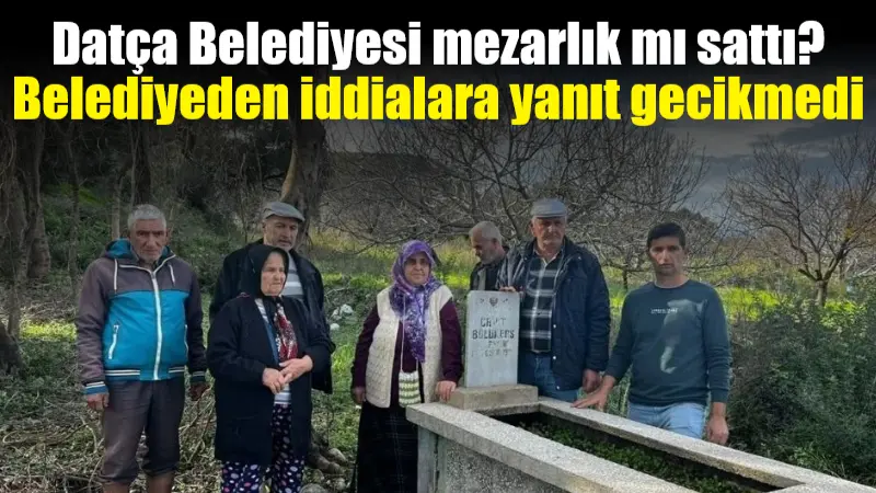 Muğla’nın Datça ilçesi Karaköy Mahallesi’nde 100 yıldır mezarlık olarak kullanılan