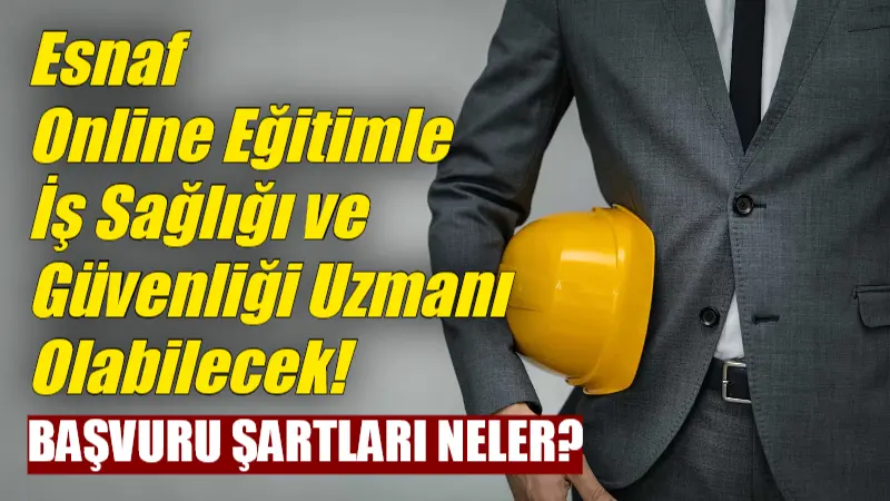 Esnaf Online Eğitimle İş Sağlığı ve Güvenliği Uzmanı Olabilecek! Başvuru Şartları Neler? 1 Ocak 2025 itibarıyla yürürlüğe giren İş Sağlığı ve Güvenliği