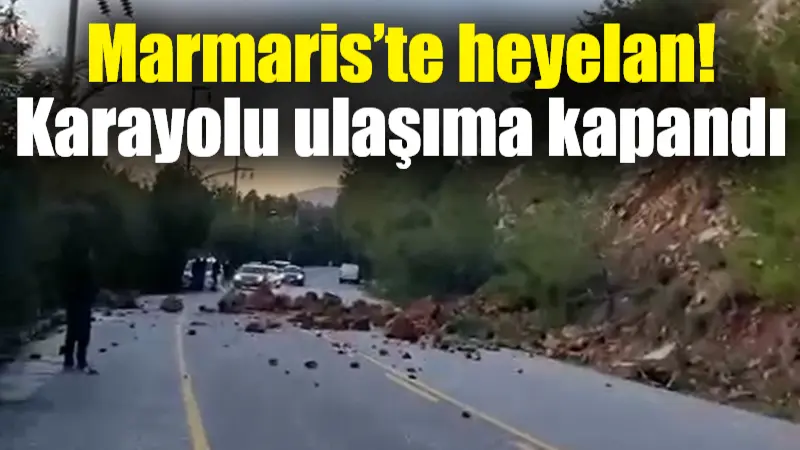 Muğla’nın Marmaris ilçesinde meydana gelen heyelan nedeniyle karayolu ulaşıma kapandı.