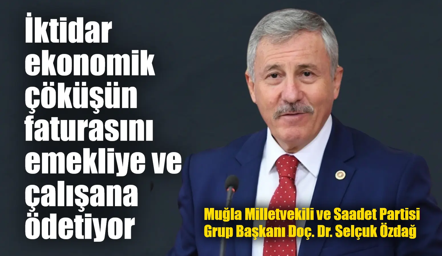 Muğla Milletvekili ve Saadet Partisi Grup Başkanı Doç. Dr. Selçuk
