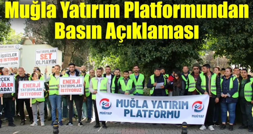 Muğla Yatırım Platformundan Basın Açıklaması Muğla Yatırım Platformu Başkanı Bircan Avcı, kentin ekonomik kalkınması için
