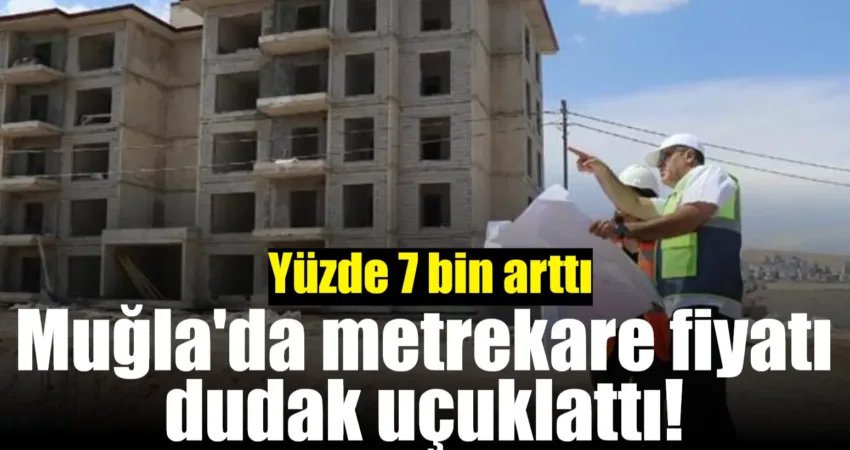 Muğla’da konut metrekare fiyatı dudak uçuklattı! Yüzde 7 bin arttı Türkiye'de 2010 ve 2024 arasındaki 14 yılda konut fiyatlarının metrekaresi