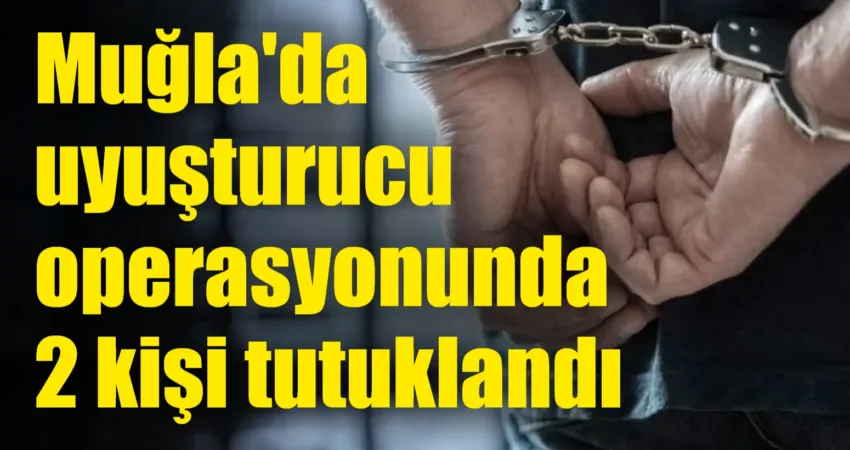 Muğla’da uyuşturucu operasyonu! 2 Kişi tutuklandı Muğla’nın Bodrum ilçesinde düzenlenen uyuşturucu operasyonunda gözaltına alınan 2 şüpheli,
