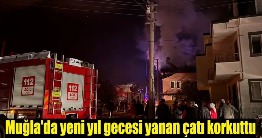 Muğla’da yeni yıl gecesi yanan çatı korkuttu Muğla'nın Seydikemer ilçesinde bir evin çatı katında çıkan yangın kısa