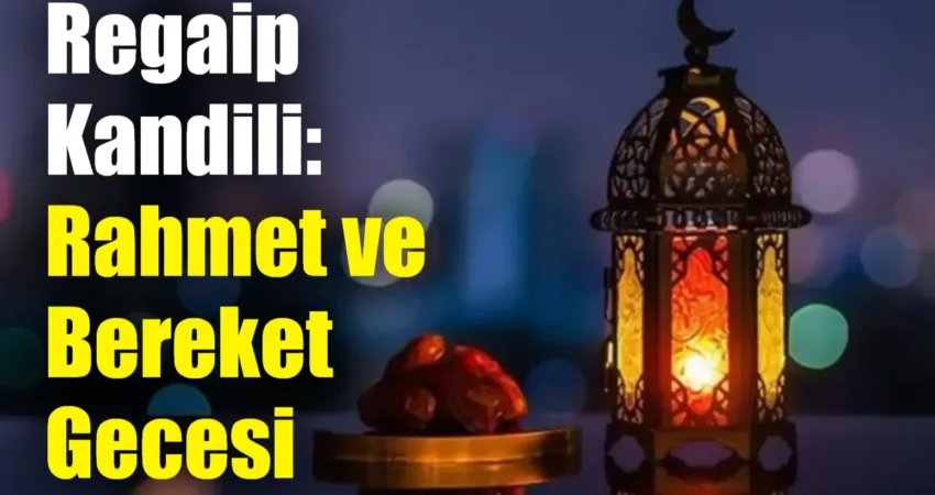 Regaip Kandili: Rahmet ve Bereket Gecesi Regaip Kandili, İslam dininde kutsal olarak kabul edilen gecelerden biri