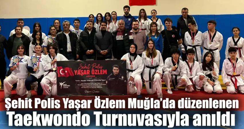 Muğla’da Şehit Polis Yaşar Özlem anısına düzenlenen Taekwondo İl Birinciliği