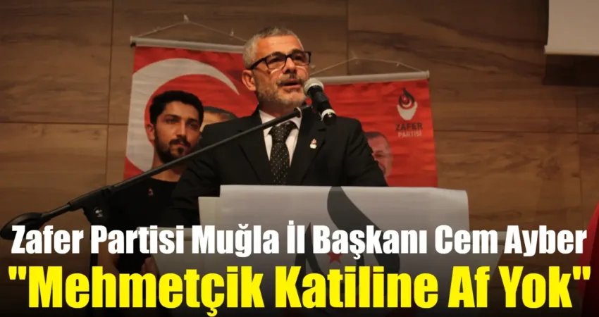 Zafer Partisi Muğla İl Başkanı Cem Ayber: “Mehmetçik Katiline Af Yok” Zafer Partisi Muğla İl Başkanı Cem Ayber, yaptığı yazılı açıklamayla