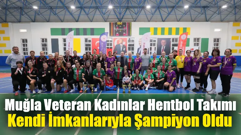 Muğla Veteran Kadınlar Hentbol Takımı, sponsor desteği olmadan, tamamen kendi
