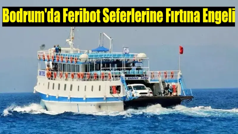 Bodrum’da Feribot Seferlerine Fırtına Engeli Muğla’nın Bodrum İlçesinde etkili olan fırtına, deniz ulaşımını aksattı. Saatteki