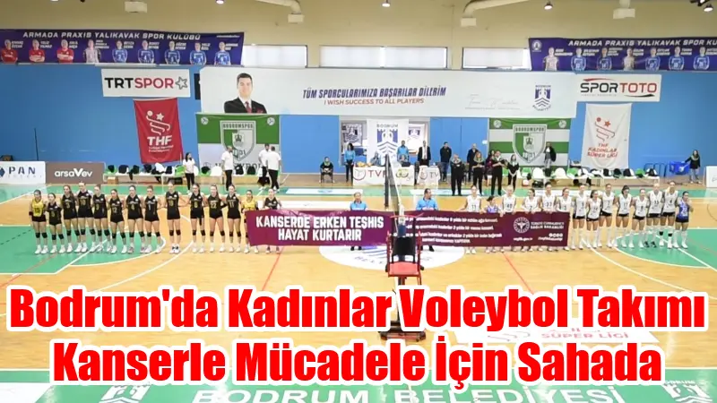 Bodrumspor, 4 Şubat Dünya Kanser Günü kapsamında oynanan Vakıfbank maçında