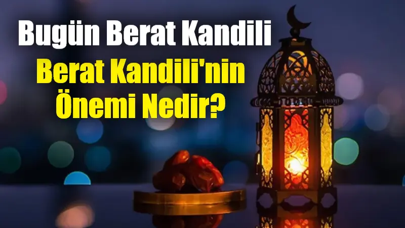 Bugün Berat Kandili, Berat Kandili’nin Önemi Nedir? Berat Kandili, Şaban ayının 14. gecesini 15. gününe bağlayan gece,