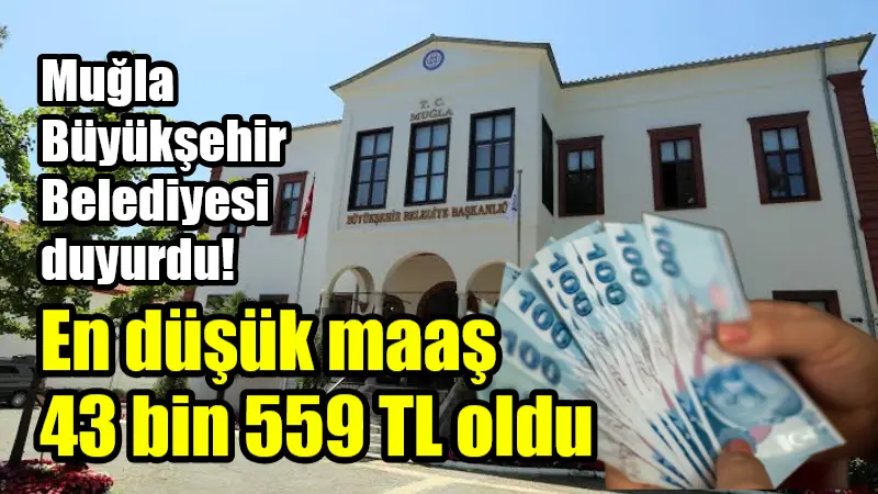 Muğla Büyükşehir Belediyesi duyurdu! En düşük maaş 43 bin 559 TL oldu Muğla Büyükşehir Belediyesi Genel Sekreteri Tayfun Yılmaz, sosyal medya hesabından