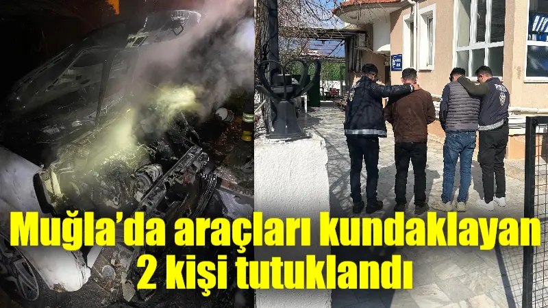 Muğla'nın Seydikemer ilçesinde park halindeki araçları kundaklayan 2 şüpheli tutuklanarak,