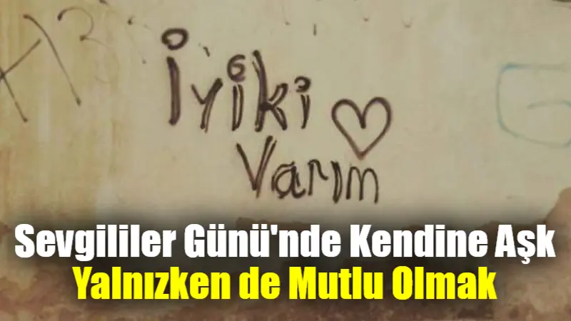 Sevgililer Günü, yalnız olanlar için de özel bir fırsat olabilir.