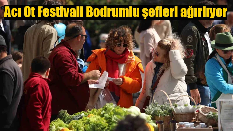 Acı Ot Festivali Bodrumlu şefleri ağırlıyor Bodrum’un sevilen gastronomi etkinliklerinden Acı Ot Festivali, bu yıl da