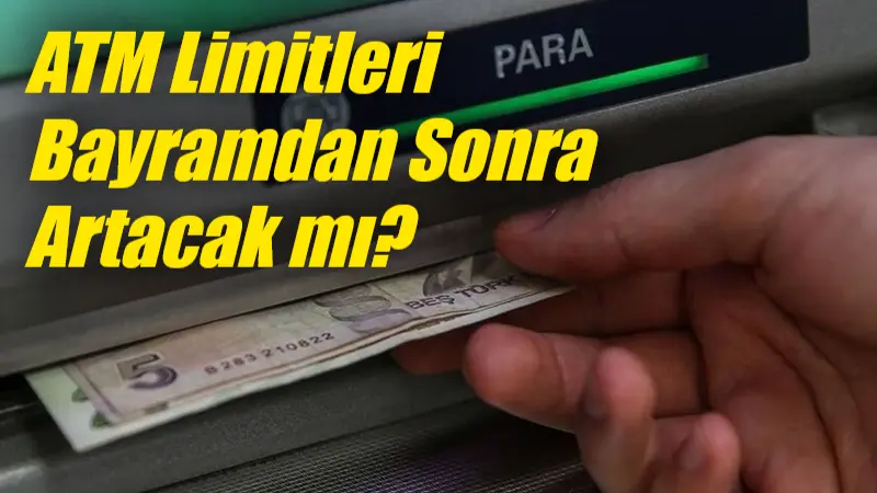 İki bayram arasında ATM limitlerinde güncellemeye gidileceği öğrenildi.