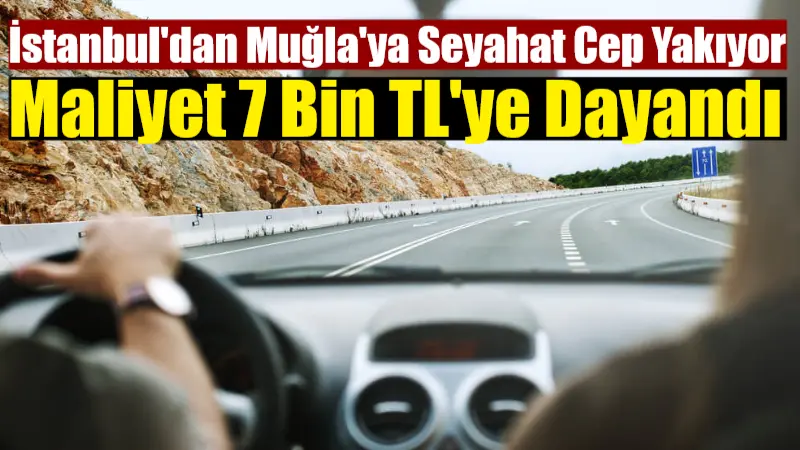 Akaryakıt ve otoyol ücretlerindeki zamlar, İstanbul'dan Muğla'ya özel araçla yapılan