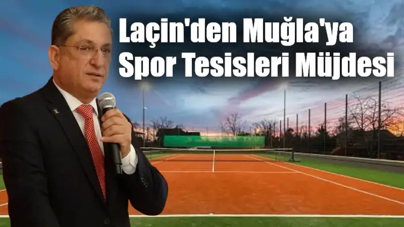Laçin’den Muğla’ya Spor Tesisleri Müjdesi AK Parti Muğla İl Başkanı Haluk Laçin, Menteşe'ye 6 halı