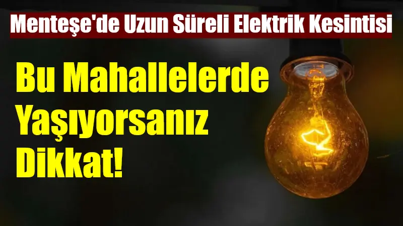 Muğla'da 15 Mart'ta TEİAŞ'ın yapacağı bakım çalışmaları nedeniyle Menteşe’de bazı