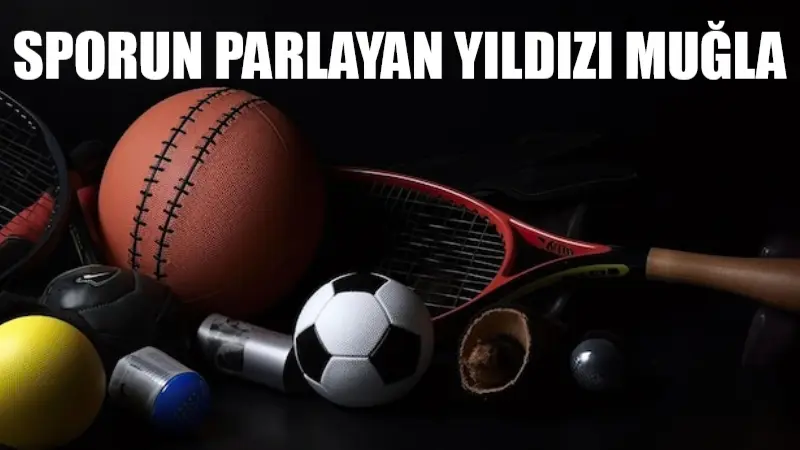 Muğla, sporun farklı branşlarında kazandığı zaferlerle adından söz ettirmeye devam