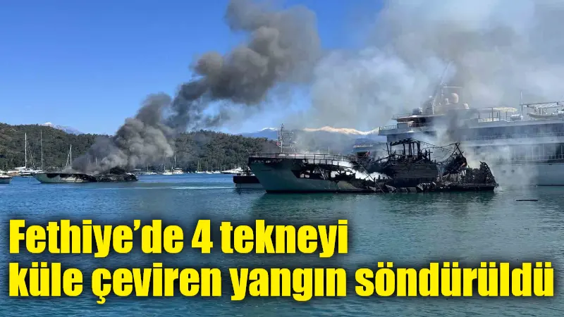 Fethiye’de 4 tekneyi küle çeviren yangın söndürüldü Muğla'nın Fethiye ilçesinde bir iskelede çıkan yangın sonucu bağlı bulunan