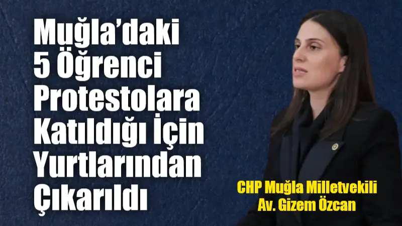 CHP Muğla Milletvekili Av. Gizem Özcan, barışçıl protestolara katıldıkları gerekçesiyle