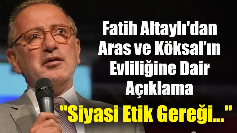 Fatih Altaylı’dan Aras ve Köksal’ın Evliliğine Dair Açıklama: “Siyasi Etik Gereği…” Muğla Büyükşehir Belediye Başkanı Ahmet Aras ve Menteşe Belediye Başkanı