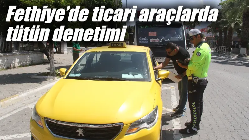 Fethiye’de ticari araçlarda tütün denetimi Fethiye'de İlçe Sağlık ve trafik ekipleri iş birliğiyle ticari araçlarda