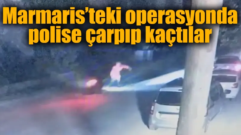 Muğla'nın Marmaris ilçesinde düzenlenen göçmen kaçakçılığı operasyonunda polise çarparak kaçan