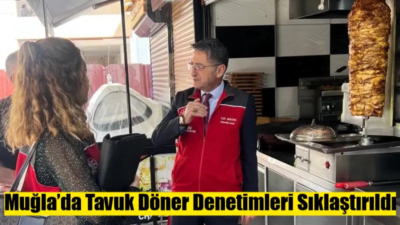Türkiye genelinde artan tavuk döner zehirlenmeleri sonrası harekete geçen Muğla