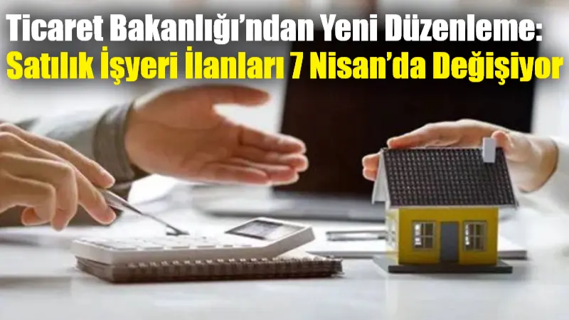 Ticaret Bakanlığı’ndan Yeni Düzenleme: Satılık İşyeri İlanları 7 Nisan’da Değişiyor Ticaret Bakanlığı, Elektronik İlan Doğrulama Sistemi (EİDS) kapsamında satılık işyeri