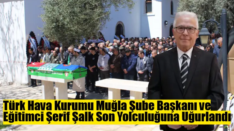 Muğla’da uzun yıllar eğitim alanında önemli görevler üstlenen Şerif Şalk,