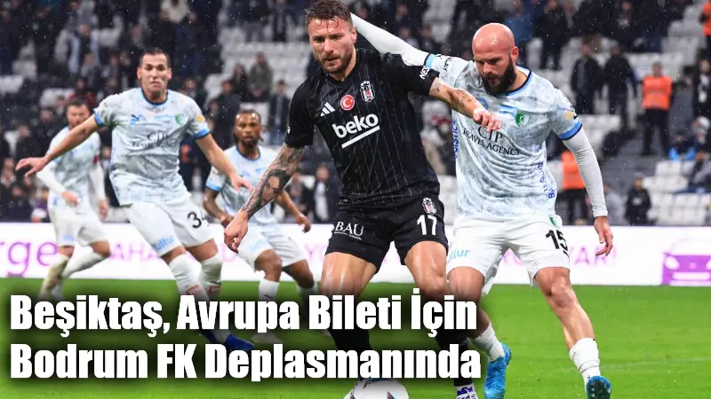 Beşiktaş, Trendyol Süper Lig'in 38. ve son haftasında yarın deplasmanda