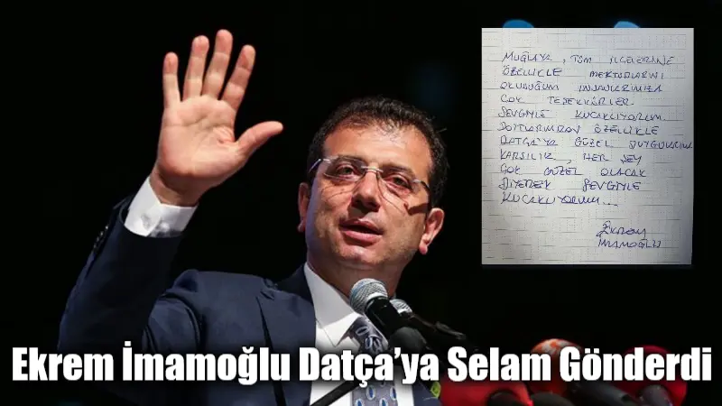 Tutuklu İstanbul Büyükşehir Belediye Başkanı Ekrem İmamoğlu, Datça’dan gönderilen destek