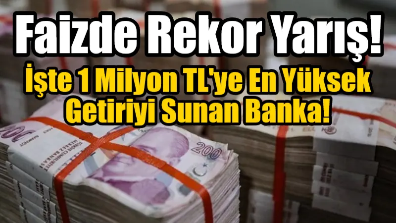 Faizde Rekor Yarış: İşte 1 Milyon TL’ye En Yüksek Getiriyi Sunan Banka! Türkiye’de TL mevduat faizleri yüzde 53’e fırladı! Fibabanka, 1 milyon