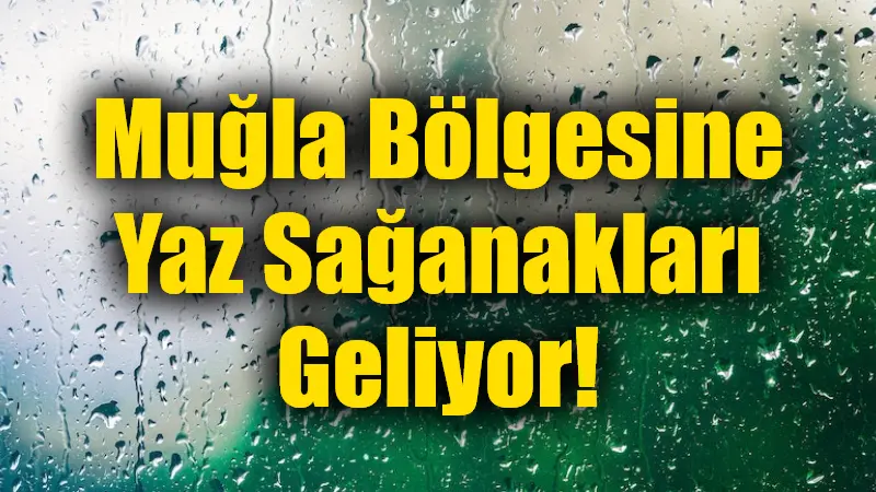 Muğla bölgesinde 26 Mayıs Pazartesi ve 29 Mayıs-1 Haziran tarihleri