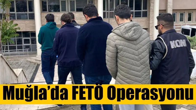 Muğla ve Manisa ilinde düzenlenen FETÖ operasyonunda 7 şüpheli gözaltına